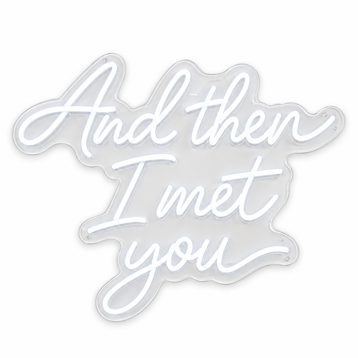 And Then I Met You LED neon sign by BAG&BONES illuminated in cool white on a white background